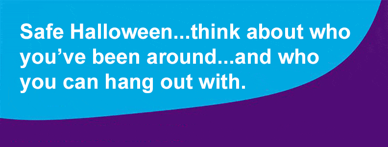 10-21-20-Safe-Halloween-think-about-who-you-have-been-around