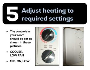 Campbell Apartments: Adjust heating to required settings: COOLER, LOW FAN; MID, On, LOW